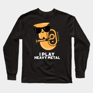 I Play Heavy Metal Cute Tuba Pun Long Sleeve T-Shirt